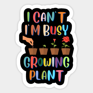 I Can't I'm Busy Growing Plant Sticker